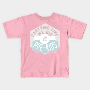 partying like we did prekids funny humor parenting Kids T-Shirt